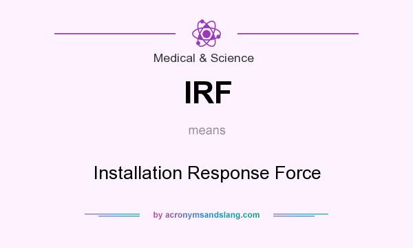 What does IRF mean? It stands for Installation Response Force