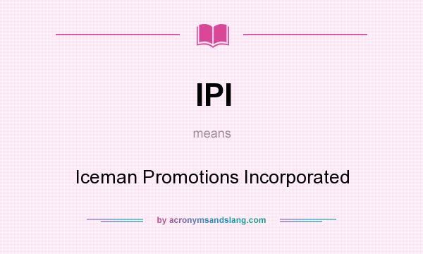 What does IPI mean? It stands for Iceman Promotions Incorporated