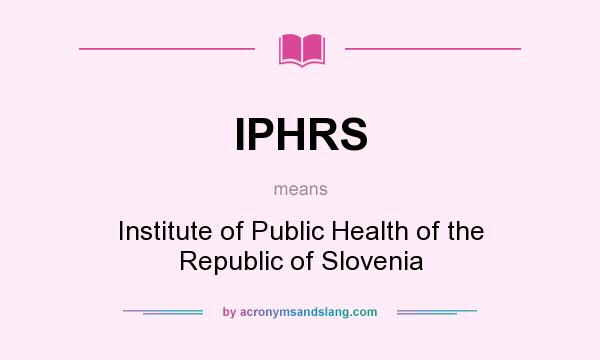 What does IPHRS mean? It stands for Institute of Public Health of the Republic of Slovenia