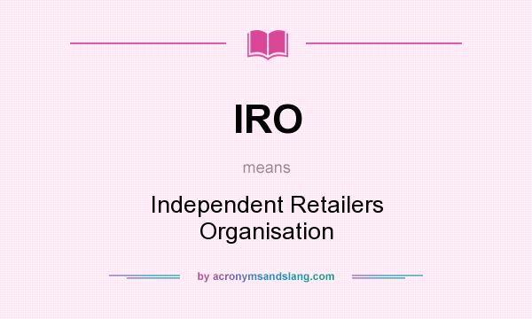 What does IRO mean? It stands for Independent Retailers Organisation