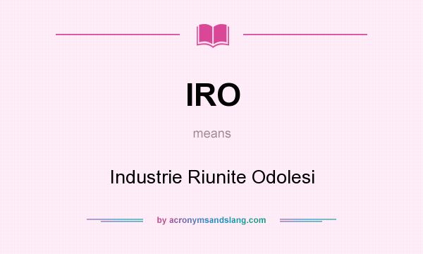 What does IRO mean? It stands for Industrie Riunite Odolesi