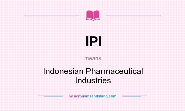 What does IPI mean? It stands for Indonesian Pharmaceutical Industries