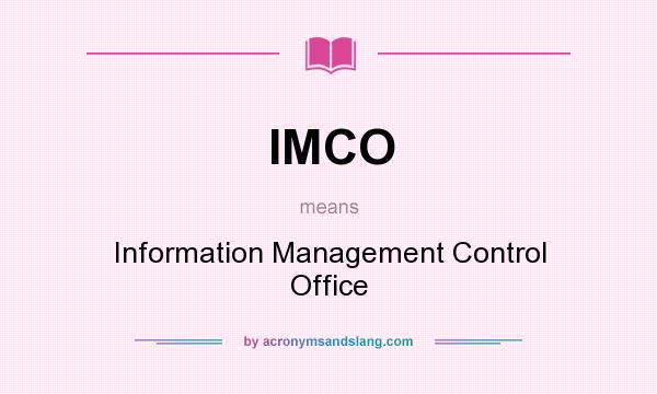 What does IMCO mean? It stands for Information Management Control Office
