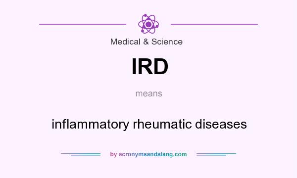 What does IRD mean? It stands for inflammatory rheumatic diseases