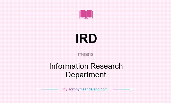 What does IRD mean? It stands for Information Research Department