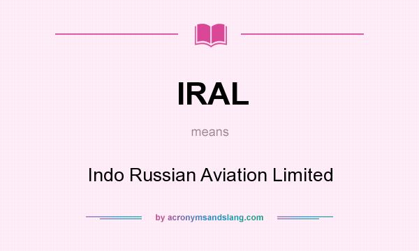 What does IRAL mean? It stands for Indo Russian Aviation Limited