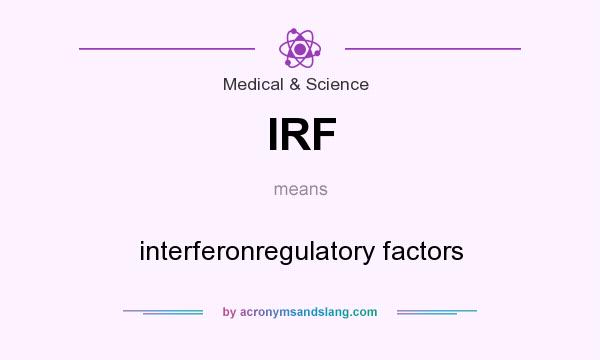 What does IRF mean? It stands for interferonregulatory factors