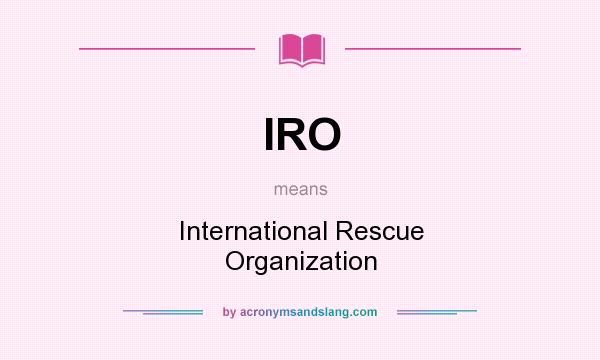 What does IRO mean? It stands for International Rescue Organization