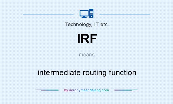 What does IRF mean? It stands for intermediate routing function