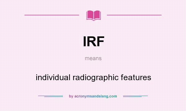 What does IRF mean? It stands for individual radiographic features