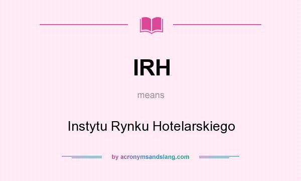 What does IRH mean? It stands for Instytu Rynku Hotelarskiego