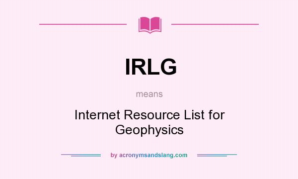 What does IRLG mean? It stands for Internet Resource List for Geophysics
