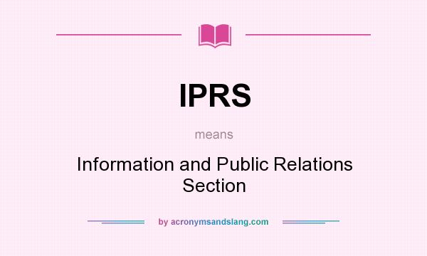 What does IPRS mean? It stands for Information and Public Relations Section