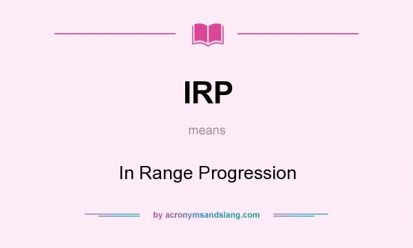 What does IRP mean? It stands for In Range Progression