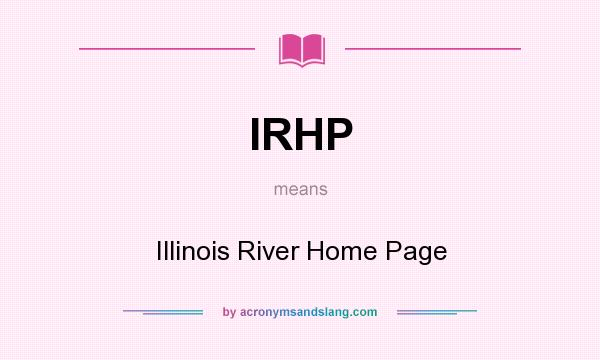 What does IRHP mean? It stands for Illinois River Home Page