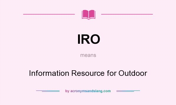What does IRO mean? It stands for Information Resource for Outdoor
