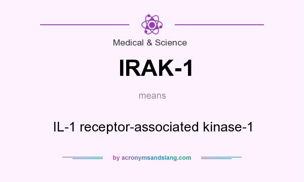 What does IRAK-1 mean? It stands for IL-1 receptor-associated kinase-1