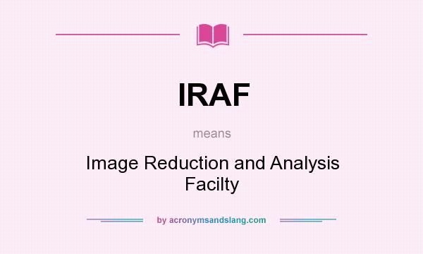 What does IRAF mean? It stands for Image Reduction and Analysis Facilty