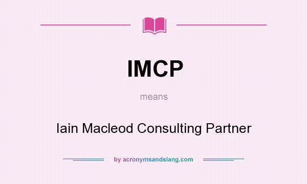 What does IMCP mean? It stands for Iain Macleod Consulting Partner