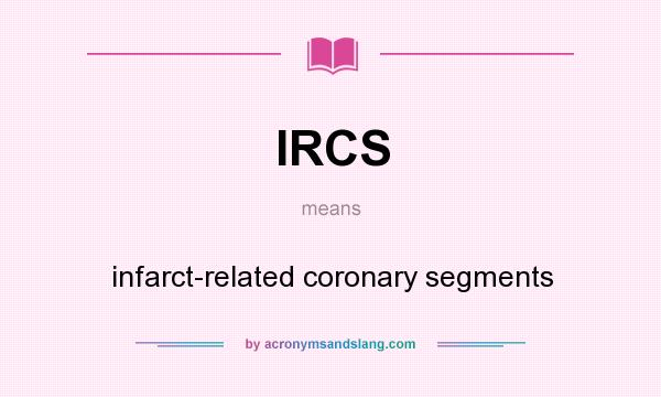 What does IRCS mean? It stands for infarct-related coronary segments