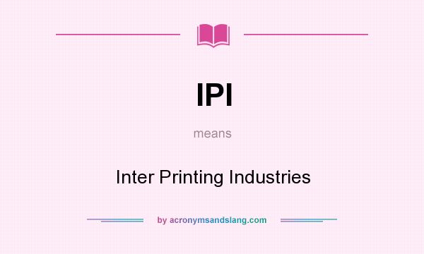 What does IPI mean? It stands for Inter Printing Industries