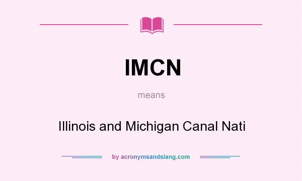 What does IMCN mean? It stands for Illinois and Michigan Canal Nati