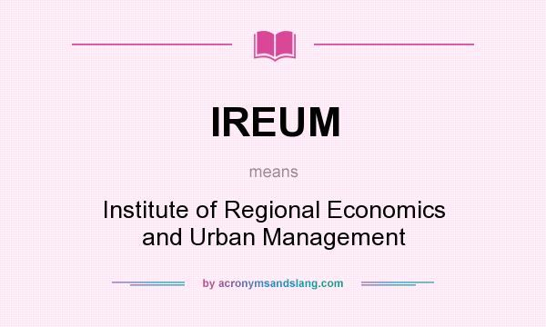 What does IREUM mean? It stands for Institute of Regional Economics and Urban Management