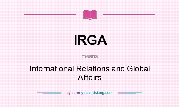 What does IRGA mean? It stands for International Relations and Global Affairs