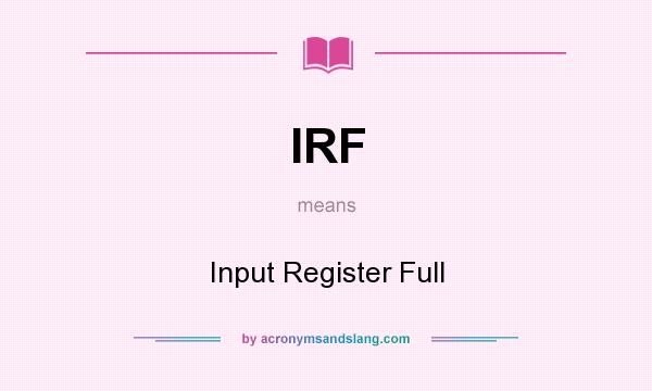 What does IRF mean? It stands for Input Register Full