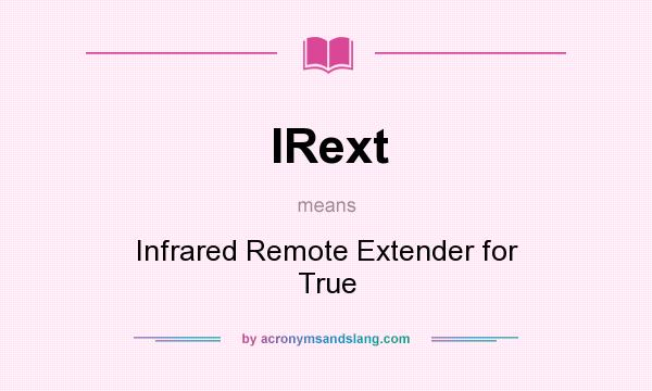 What does IRext mean? It stands for Infrared Remote Extender for True