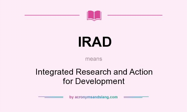What does IRAD mean? It stands for Integrated Research and Action for Development