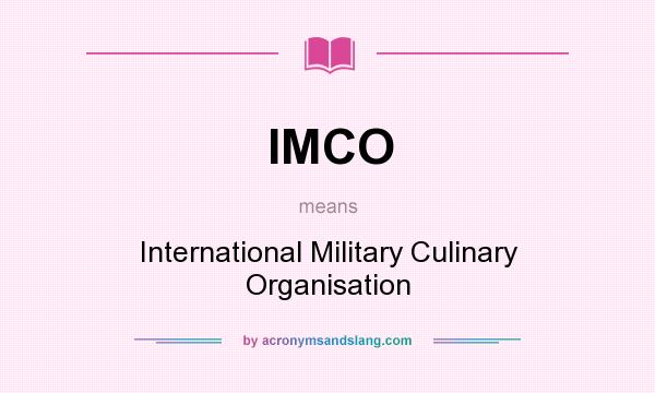 What does IMCO mean? It stands for International Military Culinary Organisation