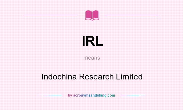 What does IRL mean? It stands for Indochina Research Limited
