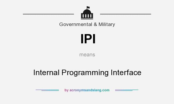 What does IPI mean? It stands for Internal Programming Interface