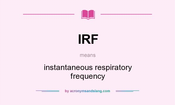 What does IRF mean? It stands for instantaneous respiratory frequency