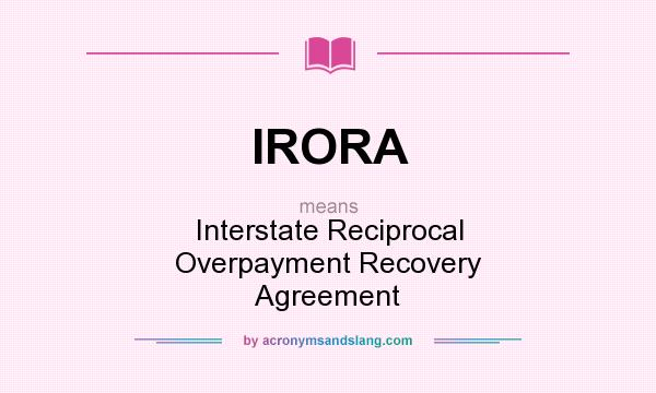 What does IRORA mean? It stands for Interstate Reciprocal Overpayment Recovery Agreement