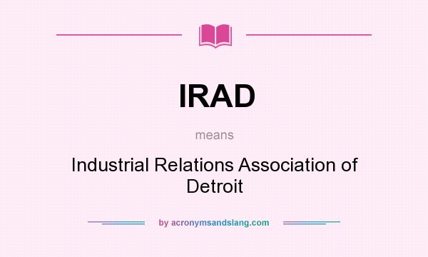 What does IRAD mean? It stands for Industrial Relations Association of Detroit