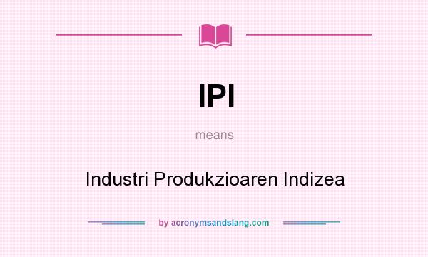 What does IPI mean? It stands for Industri Produkzioaren Indizea