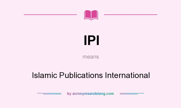 What does IPI mean? It stands for Islamic Publications International
