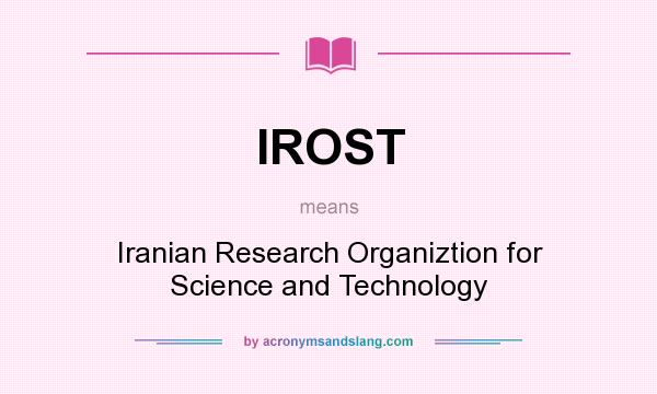 What does IROST mean? It stands for Iranian Research Organiztion for Science and Technology