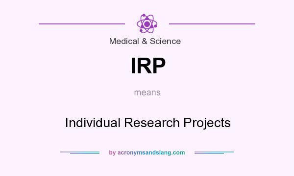 What does IRP mean? It stands for Individual Research Projects