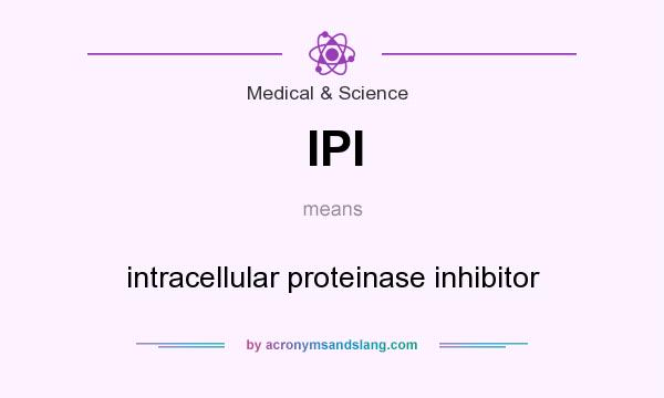 What does IPI mean? It stands for intracellular proteinase inhibitor