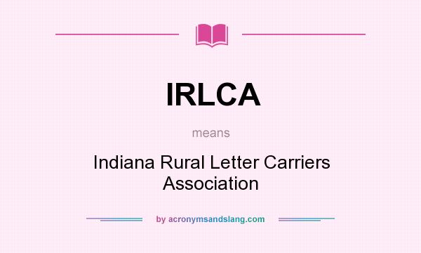 What does IRLCA mean? It stands for Indiana Rural Letter Carriers Association