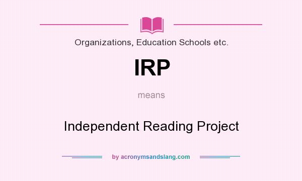 What does IRP mean? It stands for Independent Reading Project