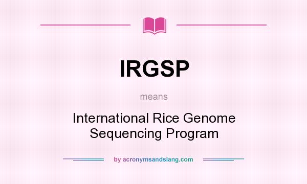 What does IRGSP mean? It stands for International Rice Genome Sequencing Program