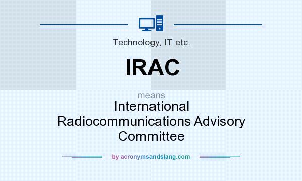 What does IRAC mean? It stands for International Radiocommunications Advisory Committee