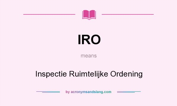 What does IRO mean? It stands for Inspectie Ruimtelijke Ordening