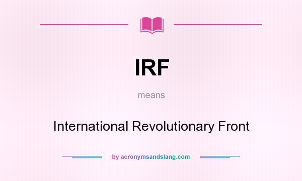 What does IRF mean? It stands for International Revolutionary Front
