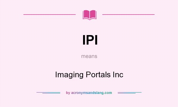 What does IPI mean? It stands for Imaging Portals Inc