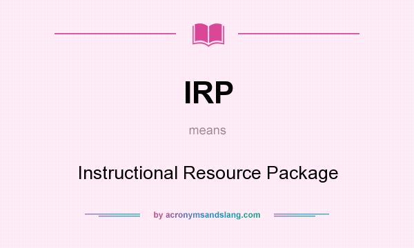 What does IRP mean? It stands for Instructional Resource Package